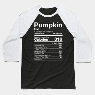 Pumpkin Pie Nutrition Funny Thanksgiving Easy Food Baseball T-Shirt